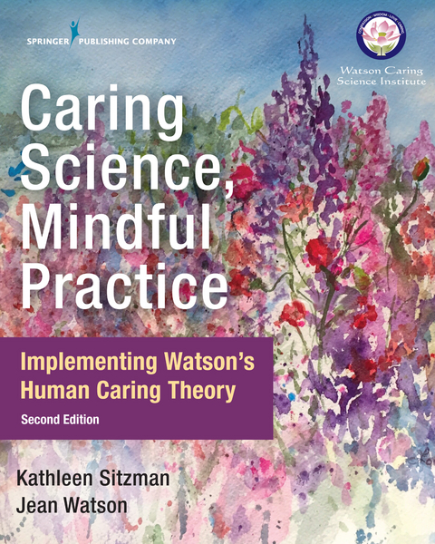 Caring Science, Mindful Practice - Kathleen Sitzman, Jean Watson