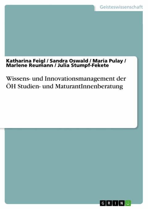 Wissens- und Innovationsmanagement der ÖH Studien- und MaturantInnenberatung -  Katharina Feigl,  Sandra Oswald,  Maria Pulay,  Marlene Reumann,  Julia Stumpf-Fekete