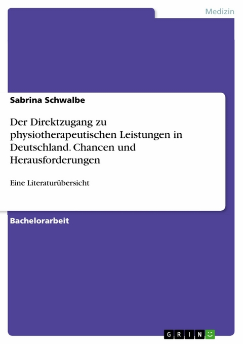 Der Direktzugang zu physiotherapeutischen Leistungen in Deutschland. Chancen und Herausforderungen - Sabrina Schwalbe