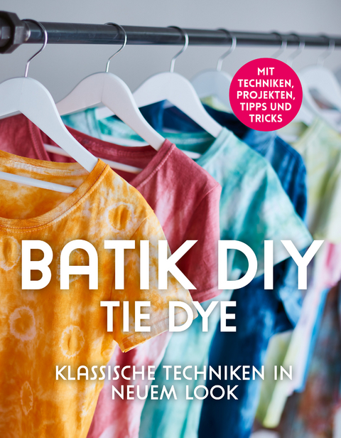 Batik DIY - Tie Dye - Lena Richter, Manuela Ambro, Barbara Sander