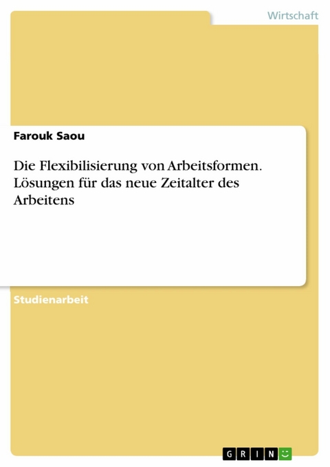 Die Flexibilisierung von Arbeitsformen. Lösungen für das neue Zeitalter des Arbeitens - Farouk Saou