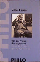 Von der Freiheit des Migranten - Vilém Flusser