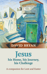 Jesus - His Home, His Journey, His Challenge - David Bryan