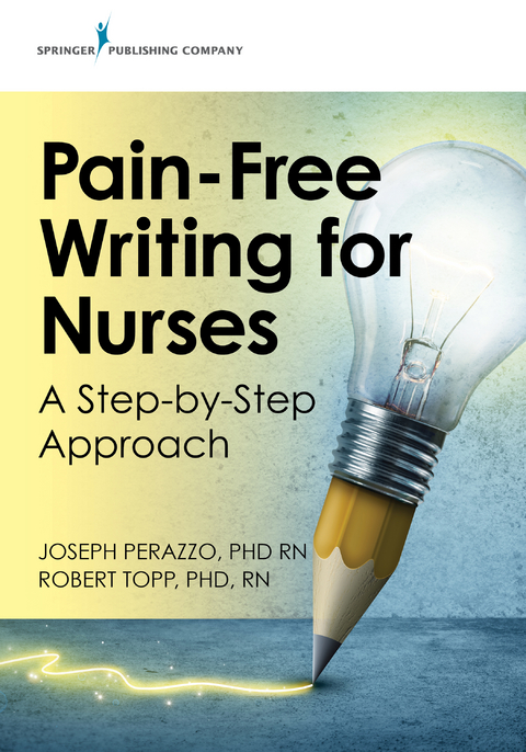 Pain-Free Writing for Nurses - RN Joseph Perazzo PhD, RN Robert Topp PhD