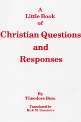 A Little Book of Christian Questions and Responses - Theodore Beza