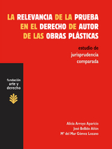 La relevancia de la prueba en el derecho de autor de las obras plásticas - Alicia Arroyo Aparicio, José Bellido Añón, Mª del Mar Gómez Lozano