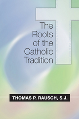 The Roots of the Catholic Tradition - Thomas P. Rausch