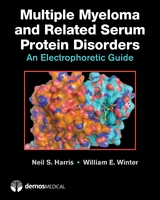 Multiple Myeloma and Related Serum Protein Disorders - Neil S. Harris, William E. Winter