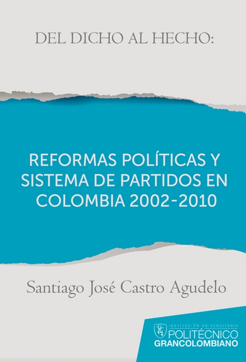 Del dicho al hecho: reformas políticas y sistemas de partidos en Colombia 2002 - 2010 - Santiago José Castro