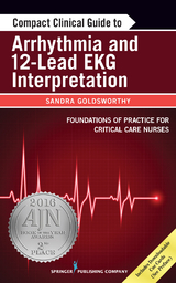 Compact Clinical Guide to Arrhythmia and 12-Lead EKG Interpretation - MN RN  CNCC  CHSE (C) Leslie Graham, MSc RN  PhD  CNCC(C)  CMSN(C) (c) Sandra Goldsworthy