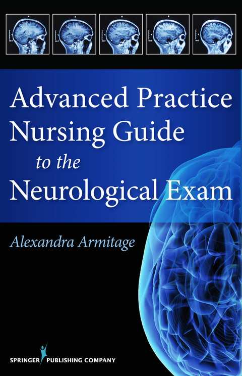 Advanced Practice Nursing Guide to the Neurological Exam - Alexandra Armitage