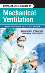 Compact Clinical Guide to Mechanical Ventilation - Sandra Goldsworthy, Leslie Graham