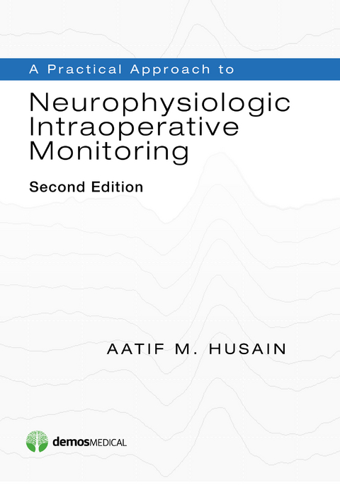 Practical Approach to Neurophysiologic Intraoperative Monitoring -  MD Aatif M. Husain