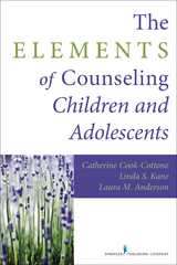 The Elements of Counseling Children and Adolescents - Catherine P. Cook-Cottone, Linda S. Kane, Laura M. Anderson