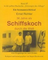 Ein Seemannsschicksal. Ernst Richter: 36 Jahre als Schiffskoch durch die Welt - Richter, Ernst; Ruszkowski, Jürgen