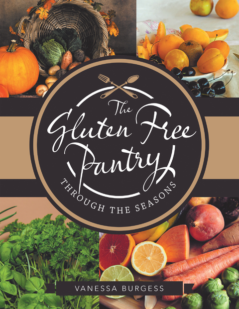 The Gluten Free Pantry Through the Seasons - Vanessa Burgess