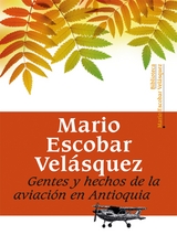 Gentes y hechos de la aviación en Antioquia - Mario Escobar Velásquez