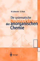 Die systematische Nomenklatur der anorganischen Chemie - Wolfgang Liebscher, Ekkehard Fluck