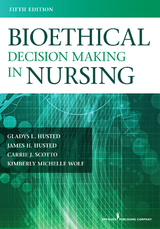 Bioethical Decision Making in Nursing - MSN PhD  RN Carrie J. Scotto, MSN PhD  RN Gladys L. Husted,  James H. Husted, MS PhD  PMHCNS-BC Kimberly M. Wolf