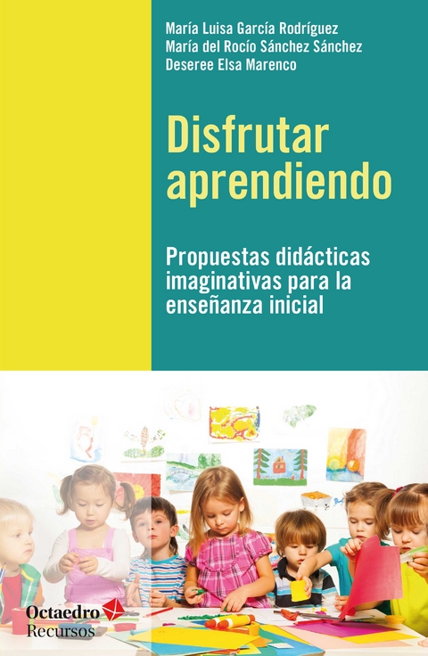 Disfrutar aprendiendo - Maria Luisa García Rodríguez, María del Rocío Sánchez Sánchez, Deseree Elsa Marenco