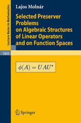 Selected Preserver Problems on Algebraic Structures of Linear Operators and on Function Spaces - L. Molnár