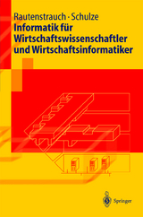 Informatik für Wirtschaftswissenschaftler und Wirtschaftsinformatiker - Claus Rautenstrauch, Thomas Schulze