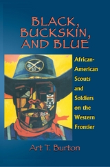 Black, Buckskin, and Blue -  Arthur T Burton