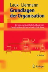 Grundlagen der Organisation - Helmut Laux, Felix Liermann