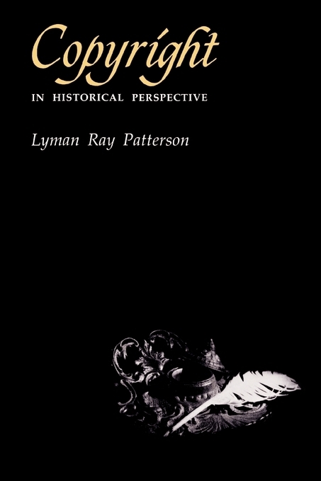 Copyright in Historical Perspective -  L. Ray Patterson