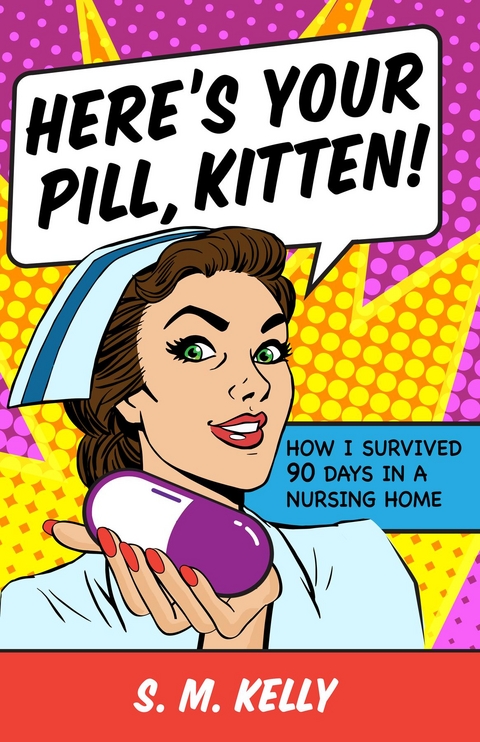 Here's Your Pill, Kitten! -  S. M. Kelly