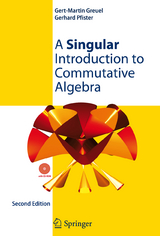 A Singular Introduction to Commutative Algebra - Gert-Martin Greuel, Gerhard Pfister