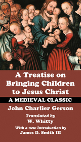 Treatise on Bringing Children to Jesus Christ -  John Charlier Gerson