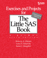 Exercises and Projects for The Little SAS Book, Sixth Edition - Rebecca a. Ottesen, Lora D. Delwiche, Susan J. Slaughter