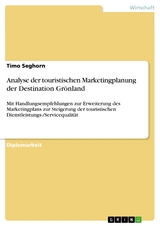 Analyse der touristischen Marketingplanung der Destination Grönland - Timo Seghorn