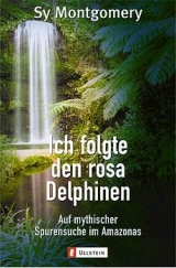 Ich folgte den rosa Delphinen - Sy Montgomery