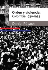 Orden y violencia: Colombia 1930-1953 - Daniel Pécaut