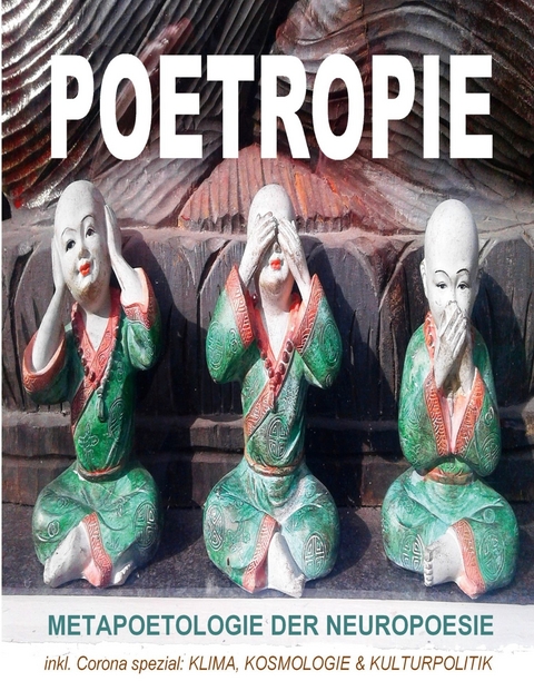 Poetropie - Metapoetologie der Neuropoesie inkl. Corona Spezial zu Klima, Kosmologie & Kulturpolitik - Tom De Toys, Tomithy Holeapple, Lord Lässig