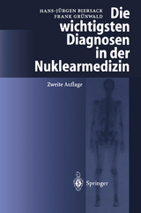 Die wichtigsten Diagnosen in der Nuklearmedizin - Biersack, H.-J.; Grünwald, F.