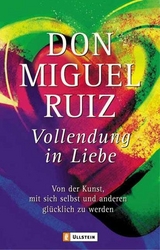 Vollendung in Liebe - Don Miguel Ruiz