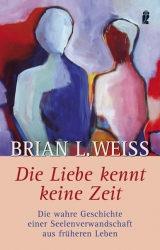 Die Liebe kennt keine Zeit - Brian L Weiss