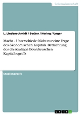 Macht – Unterschiede: Nicht nur eine Frage des ökonomischen Kapitals. Betrachtung des dreisäuligen Bourdieuschen Kapitalbegriffs - L. Lindenschmidt,  Becker,  Hering,  UNGER