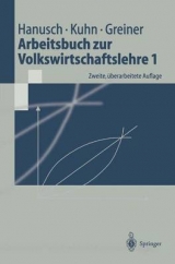 Arbeitsbuch zur Volkswirtschaftslehre 1 - Horst Hanusch, Thomas Kuhn, Alfred Greiner