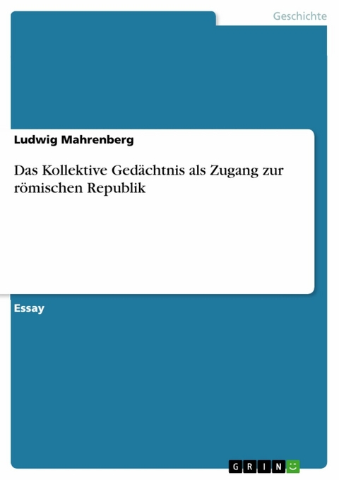 Das Kollektive Gedächtnis als Zugang zur römischen Republik - Ludwig Mahrenberg