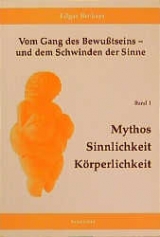 Vom Gang des Bewusstseins - und dem Schwinden der Sinne / Mythos, Sinnlichkeit, Körperlichkeit - Edgar Beckers