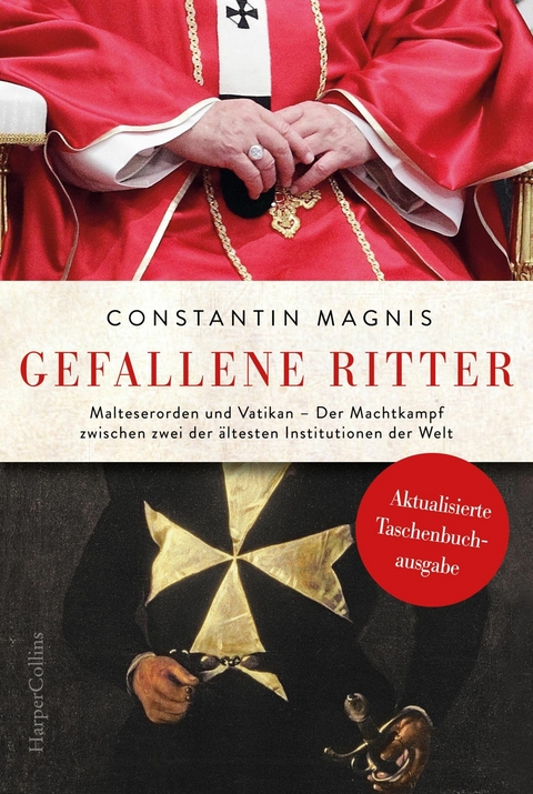 Gefallene Ritter. Malteserorden und Vatikan. Der Machtkampf zwischen zwei der ältesten Institutionen der Welt - Constantin Magnis