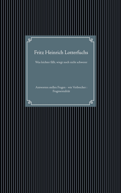 Was leichter fällt, wiegt noch nicht schwerer - Fritz Heinrich Lotterfuchs