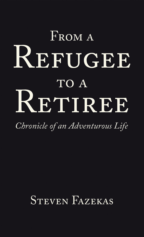 From a Refugee to a Retiree - Steven Fazekas