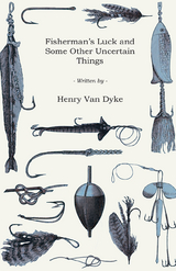 Fisherman's Luck and Some Other Uncertain Things -  Henry van Dyke