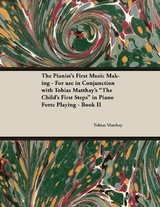 The Pianist's First Music Making - For use in Conjunction with Tobias Matthay's "The Child's First Steps" in Piano Forte Playing - Book II - Tobias Matthay