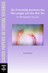 On Friendship between the No Longer and the Not Yet: An Ethnographic Account - Soha Mohsen